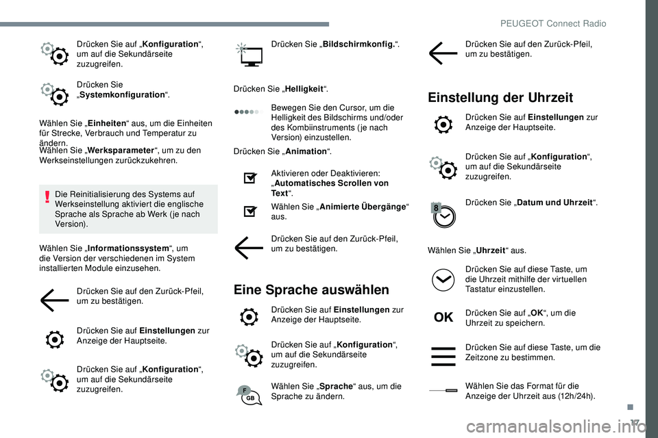Peugeot 308 2018 Betriebsanleitung (in German) 17
Drücken Sie auf „Konfiguration“,
um auf die Sekundärseite
zuzugreifen.
Drücken Sie
„ Systemkonfiguration “.
Wählen Sie „ Einheiten“ aus, um die Einheiten
für Strecke, Verbrauch Peugeot 308 2018 Betriebsanleitung (in German) 17
Drücken Sie auf „Konfiguration“,
um auf die Sekundärseite
zuzugreifen.
Drücken Sie
„ Systemkonfiguration “.
Wählen Sie „ Einheiten“ aus, um die Einheiten
für Strecke, Verbrauch