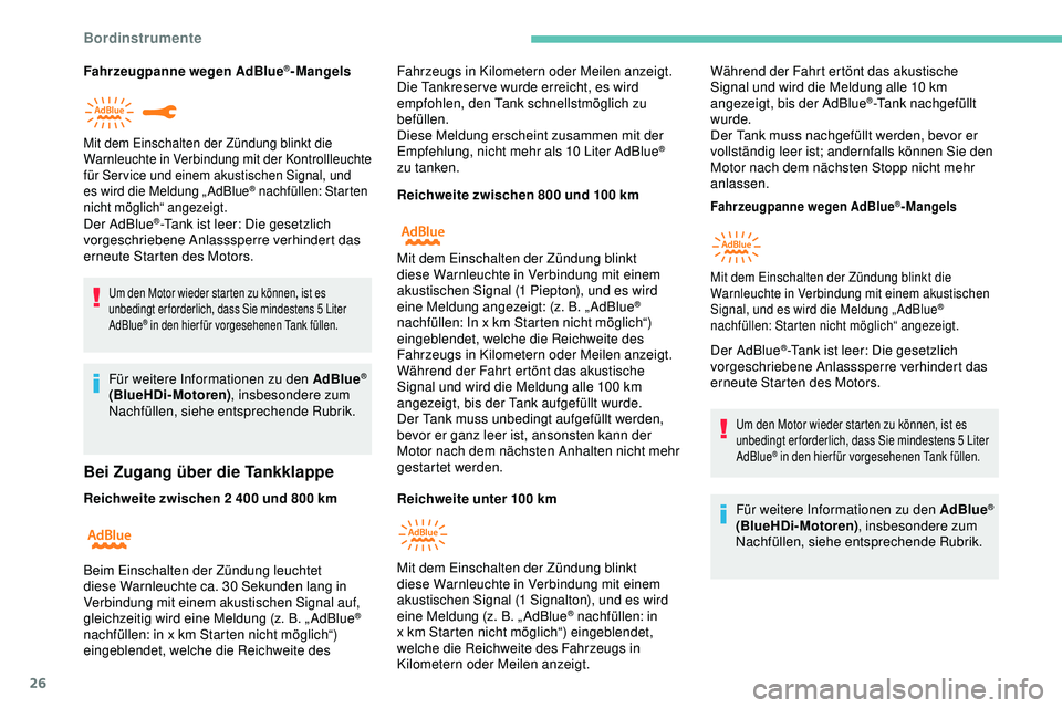 Peugeot 308 2018  Betriebsanleitung (in German) 26
Fahrzeugpanne wegen AdBlue®-Mangels
Der AdBlue
®-Tank ist leer: Die gesetzlich 
vorgeschriebene Anlasssperre verhindert das 
erneute Starten des Motors.
Um den Motor wieder starten zu können, is