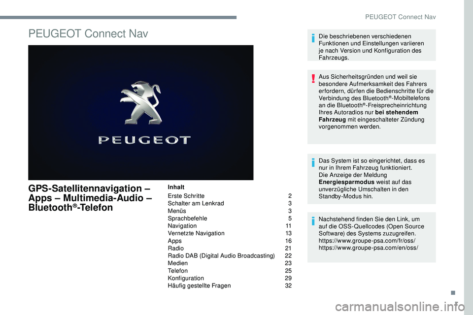 Peugeot 308 2018  Betriebsanleitung (in German) 1
PEUGEOT Connect Nav
GPS-Satellitennavigation – 
Apps – Multimedia-Audio – 
Bluetooth
®-Telefon
Inhalt
Erste Schritte 
2
S

chalter am Lenkrad  
3
M

enüs  
3
Sp

rachbefehle
 
 5
Navigation
