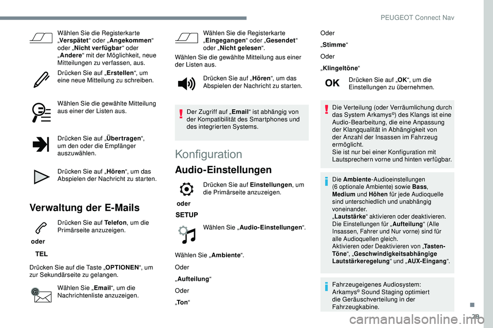 Peugeot 308 2018 Betriebsanleitung (in German) 29
Wählen Sie die Registerkarte
„Verspätet “ oder „Angekommen “
oder „ Nicht verfügbar “ oder
„ Andere “ mit der Möglichkeit, neue
Mitteilungen zu verfassen, aus.
Drücken Sie Peugeot 308 2018 Betriebsanleitung (in German) 29
Wählen Sie die Registerkarte
„Verspätet “ oder „Angekommen “
oder „ Nicht verfügbar “ oder
„ Andere “ mit der Möglichkeit, neue
Mitteilungen zu verfassen, aus.
Drücken Sie