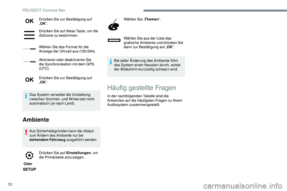 Peugeot 308 2018 Betriebsanleitung (in German) 32
Drücken Sie zur Bestätigung auf
„OK “.
Drücken Sie auf diese Taste, um die
Zeitzone zu bestimmen.
Wählen Sie das Format für die
Anzeige der Uhrzeit aus (12h/24h).
Aktivieren oder deakti Peugeot 308 2018 Betriebsanleitung (in German) 32
Drücken Sie zur Bestätigung auf
„OK “.
Drücken Sie auf diese Taste, um die
Zeitzone zu bestimmen.
Wählen Sie das Format für die
Anzeige der Uhrzeit aus (12h/24h).
Aktivieren oder deakti
