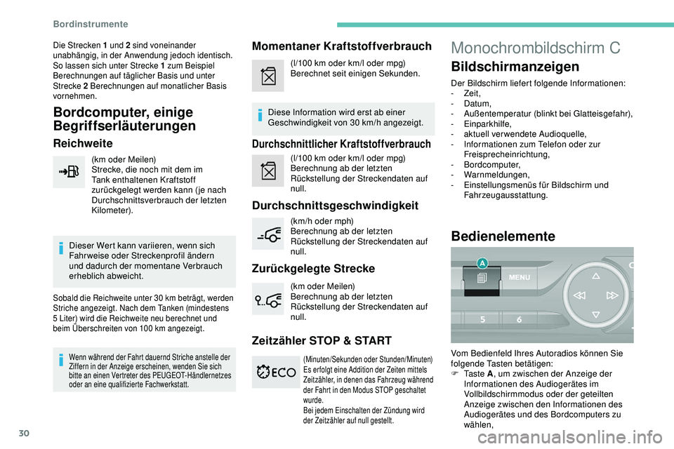 Peugeot 308 2018  Betriebsanleitung (in German) 30
Die Strecken 1 und 2 sind voneinander 
unabhängig, in der Anwendung jedoch identisch.
So lassen sich unter Strecke 1 zum Beispiel 
Berechnungen auf täglicher Basis und unter 
Strecke 2 Berechnung