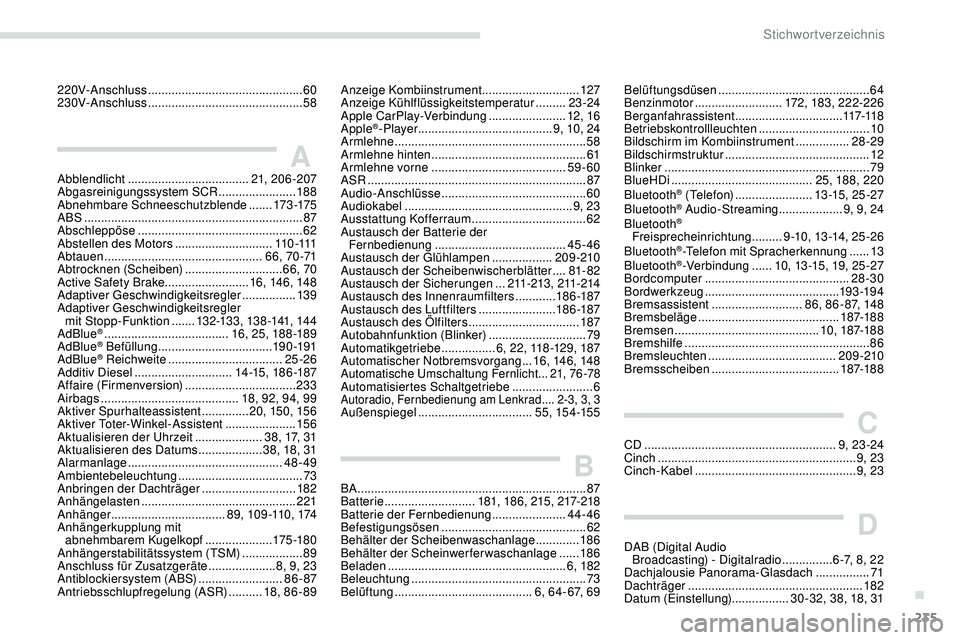 Peugeot 308 2018  Betriebsanleitung (in German) 235
220V-Anschluss .............................................. 60
230V-Anschluss  .............................................. 58
AAbblendlicht .................................... 21, 206-207
Ab