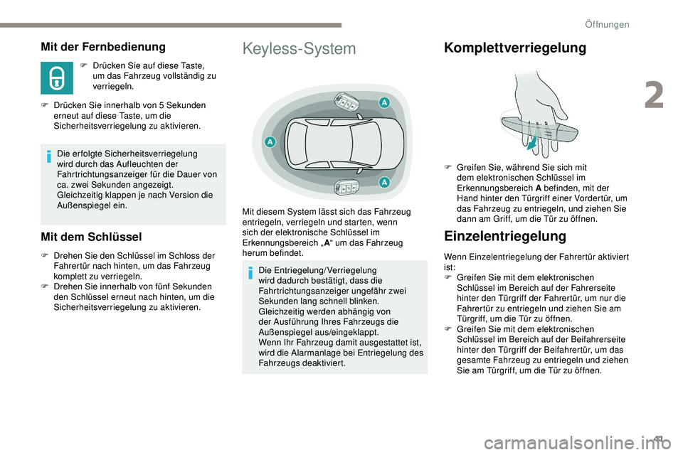 Peugeot 308 2018 Betriebsanleitung (in German) 41
Mit der Fernbedienung
F Drücken Sie auf diese Taste, um das Fahrzeug vollständig zu
verriegeln.
F
D
rücken Sie innerhalb von 5 Sekunden
erneut auf diese Taste, um die
Sicherheitsverriege Peugeot 308 2018 Betriebsanleitung (in German) 41
Mit der Fernbedienung
F Drücken Sie auf diese Taste, um das Fahrzeug vollständig zu
verriegeln.
F
D
rücken Sie innerhalb von 5 Sekunden
erneut auf diese Taste, um die
Sicherheitsverriege