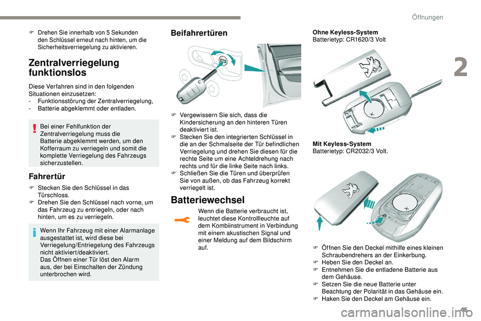 Peugeot 308 2018 Betriebsanleitung (in German) 45
Zentralverriegelung
funktionslos
Diese Verfahren sind in den folgenden
Situationen einzusetzen:
-
F
unktionsstörung der Zentralverriegelung,
-
B
atterie abgeklemmt oder entladen.
Bei einer Fe Peugeot 308 2018 Betriebsanleitung (in German) 45
Zentralverriegelung
funktionslos
Diese Verfahren sind in den folgenden
Situationen einzusetzen:
-
F
unktionsstörung der Zentralverriegelung,
-
B
atterie abgeklemmt oder entladen.
Bei einer Fe
