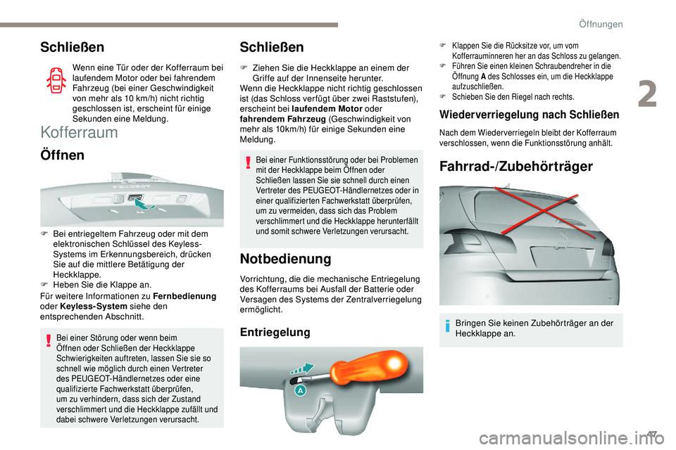 Peugeot 308 2018 Betriebsanleitung (in German) 47
Schließen
Wenn eine Tür oder der Kofferraum bei
laufendem Motor oder bei fahrendem
Fahrzeug (bei einer Geschwindigkeit
von mehr als 10 km/h) nicht richtig
geschlossen ist, erscheint für ein Peugeot 308 2018 Betriebsanleitung (in German) 47
Schließen
Wenn eine Tür oder der Kofferraum bei
laufendem Motor oder bei fahrendem
Fahrzeug (bei einer Geschwindigkeit
von mehr als 10 km/h) nicht richtig
geschlossen ist, erscheint für ein