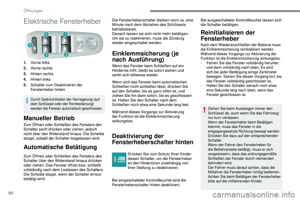 Peugeot 308 2018 Betriebsanleitung (in German) 50
Elektrische Fensterheber
1.Vorne links
2. Vorne rechts
3. Hinten rechts
4. Hinten links
5. Schalter zum Deaktivieren der
Fensterheber hinten
Durch Gedrückthalten der Verriegelung (auf
dem Schlü Peugeot 308 2018 Betriebsanleitung (in German) 50
Elektrische Fensterheber
1.Vorne links
2. Vorne rechts
3. Hinten rechts
4. Hinten links
5. Schalter zum Deaktivieren der
Fensterheber hinten
Durch Gedrückthalten der Verriegelung (auf
dem Schlü