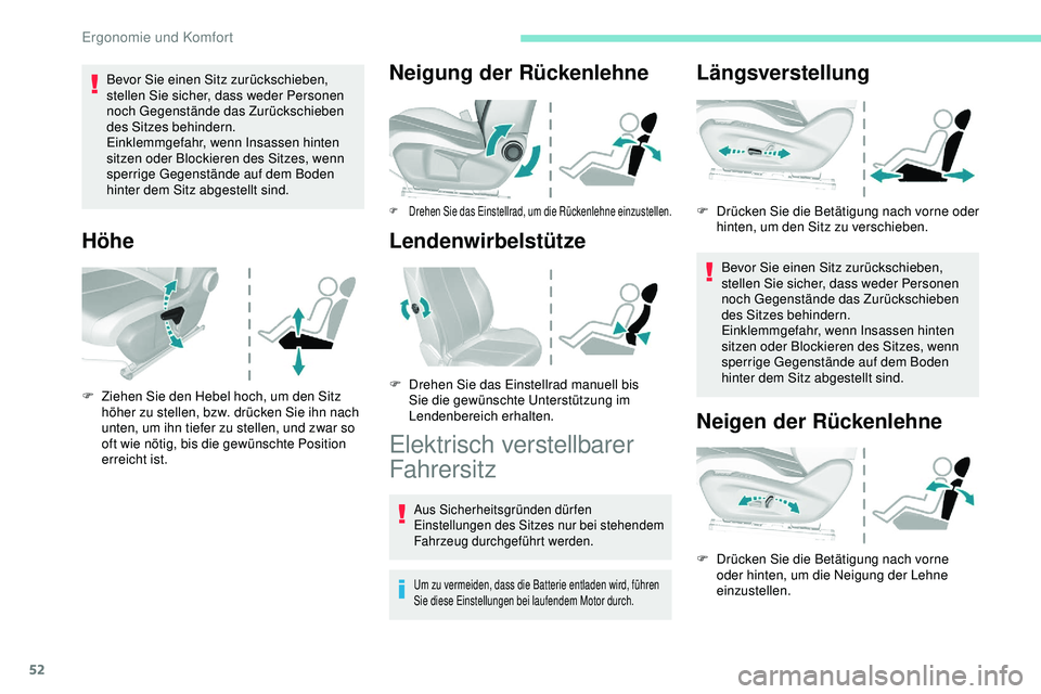 Peugeot 308 2018 Betriebsanleitung (in German) 52
Bevor Sie einen Sitz zurückschieben,
stellen Sie sicher, dass weder Personen
noch Gegenstände das Zurückschieben
des Sitzes behindern.
Einklemmgefahr, wenn Insassen hinten
sitzen oder Blocki Peugeot 308 2018 Betriebsanleitung (in German) 52
Bevor Sie einen Sitz zurückschieben,
stellen Sie sicher, dass weder Personen
noch Gegenstände das Zurückschieben
des Sitzes behindern.
Einklemmgefahr, wenn Insassen hinten
sitzen oder Blocki