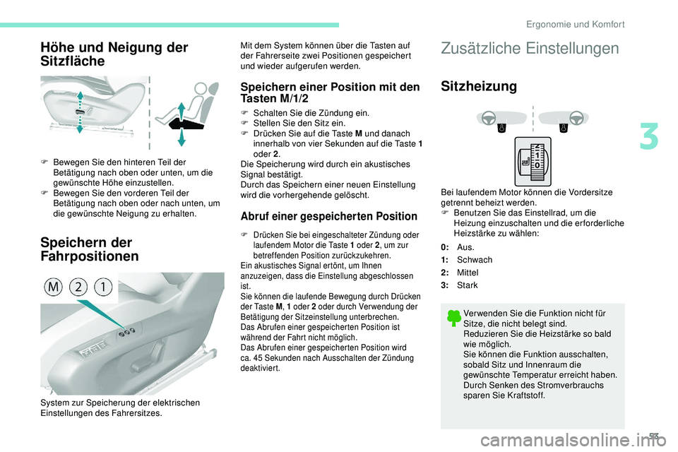 Peugeot 308 2018 Betriebsanleitung (in German) 53
Höhe und Neigung der
Sitzfläche
Speichern der
Fahrpositionen
F Bewegen Sie den hinteren Teil der Betätigung nach oben oder unten, um die
gewünschte Höhe einzustellen.
F
B
ewegen Sie den Peugeot 308 2018 Betriebsanleitung (in German) 53
Höhe und Neigung der
Sitzfläche
Speichern der
Fahrpositionen
F Bewegen Sie den hinteren Teil der Betätigung nach oben oder unten, um die
gewünschte Höhe einzustellen.
F
B
ewegen Sie den