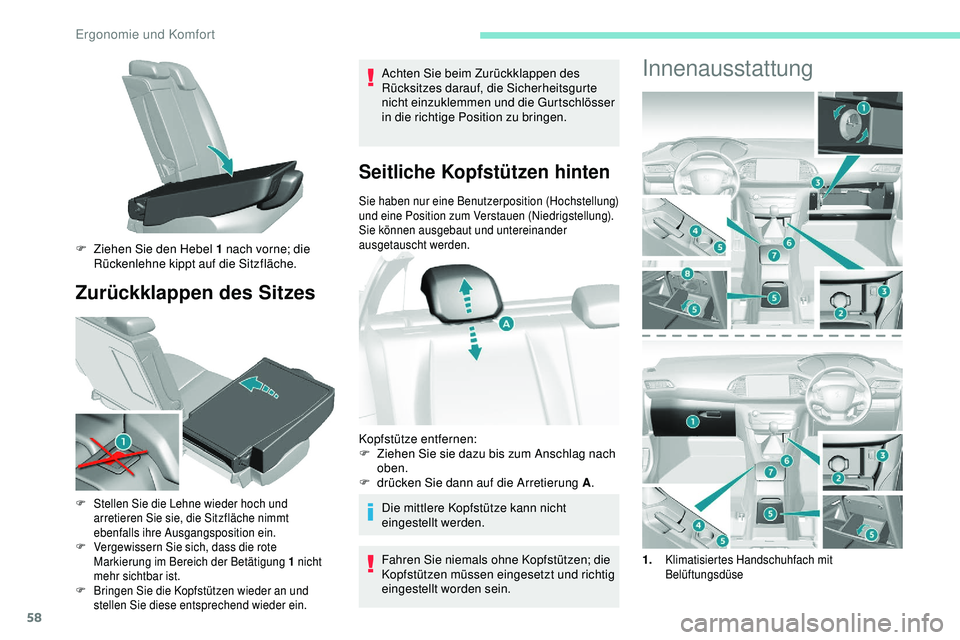 Peugeot 308 2018 Betriebsanleitung (in German) 58
Zurückklappen des Sitzes
Achten Sie beim Zurückklappen des
Rücksitzes darauf, die Sicherheitsgurte
nicht einzuklemmen und die Gurtschlösser
in die richtige Position zu bringen.
Seitliche Kop Peugeot 308 2018 Betriebsanleitung (in German) 58
Zurückklappen des Sitzes
Achten Sie beim Zurückklappen des
Rücksitzes darauf, die Sicherheitsgurte
nicht einzuklemmen und die Gurtschlösser
in die richtige Position zu bringen.
Seitliche Kop