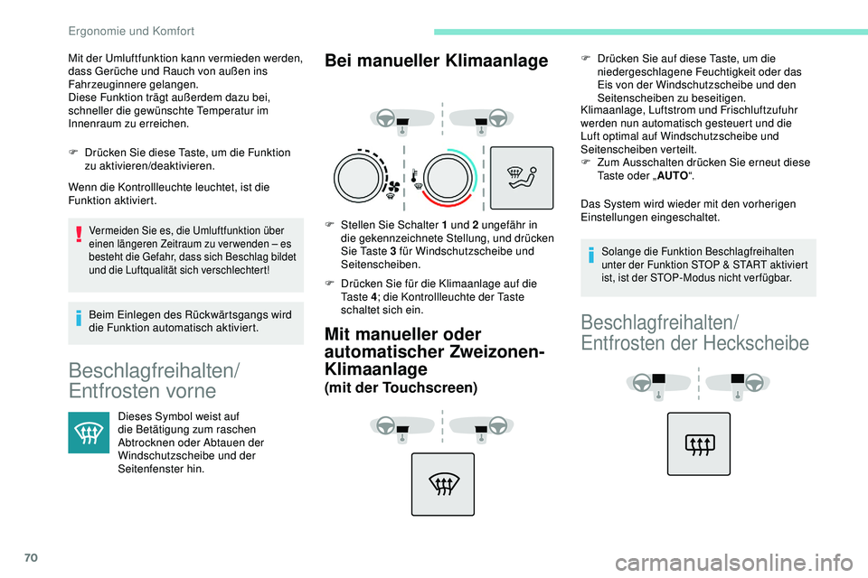 Peugeot 308 2018 Betriebsanleitung (in German) 70
F Drücken Sie diese Taste, um die Funktion zu aktivieren/deaktivieren.
Wenn die Kontrollleuchte leuchtet, ist die
Funktion aktiviert.
Vermeiden Sie es, die Umluftfunktion über
einen längeren Z Peugeot 308 2018 Betriebsanleitung (in German) 70
F Drücken Sie diese Taste, um die Funktion zu aktivieren/deaktivieren.
Wenn die Kontrollleuchte leuchtet, ist die
Funktion aktiviert.
Vermeiden Sie es, die Umluftfunktion über
einen längeren Z
