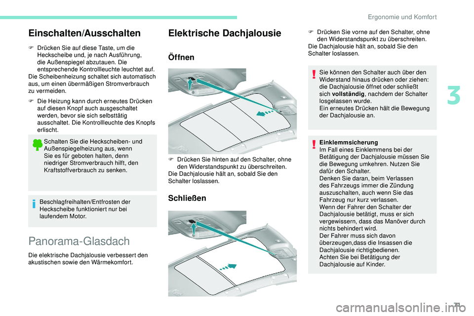 Peugeot 308 2018 Betriebsanleitung (in German) 71
Einschalten/Ausschalten
F Drücken Sie auf diese Taste, um die Heckscheibe und, je nach Ausführung,
die Außenspiegel abzutauen. Die
entsprechende Kontrollleuchte leuchtet auf.
Die Scheibenheizu Peugeot 308 2018 Betriebsanleitung (in German) 71
Einschalten/Ausschalten
F Drücken Sie auf diese Taste, um die Heckscheibe und, je nach Ausführung,
die Außenspiegel abzutauen. Die
entsprechende Kontrollleuchte leuchtet auf.
Die Scheibenheizu