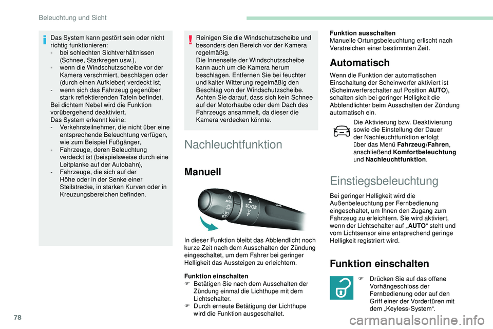 Peugeot 308 2018 Betriebsanleitung (in German) 78
Das System kann gestört sein oder nicht
richtig funktionieren:
-
b
ei schlechten Sichtverhältnissen
(Schnee, Starkregen usw.),
-
w
enn die Windschutzscheibe vor der
Kamera verschmiert, bes Peugeot 308 2018 Betriebsanleitung (in German) 78
Das System kann gestört sein oder nicht
richtig funktionieren:
-
b
ei schlechten Sichtverhältnissen
(Schnee, Starkregen usw.),
-
w
enn die Windschutzscheibe vor der
Kamera verschmiert, bes