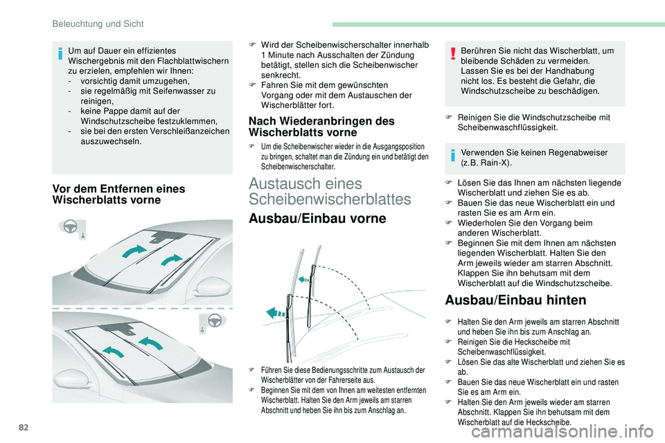 Peugeot 308 2018 Betriebsanleitung (in German) 82
Vor dem Entfernen eines
Wischerblatts vorne
F Wird der Scheibenwischerschalter innerhalb 1 Minute nach Ausschalten der Zündung
betätigt, stellen sich die Scheibenwischer
senkrecht.
F
F
ah Peugeot 308 2018 Betriebsanleitung (in German) 82
Vor dem Entfernen eines
Wischerblatts vorne
F Wird der Scheibenwischerschalter innerhalb 1 Minute nach Ausschalten der Zündung
betätigt, stellen sich die Scheibenwischer
senkrecht.
F
F
ah