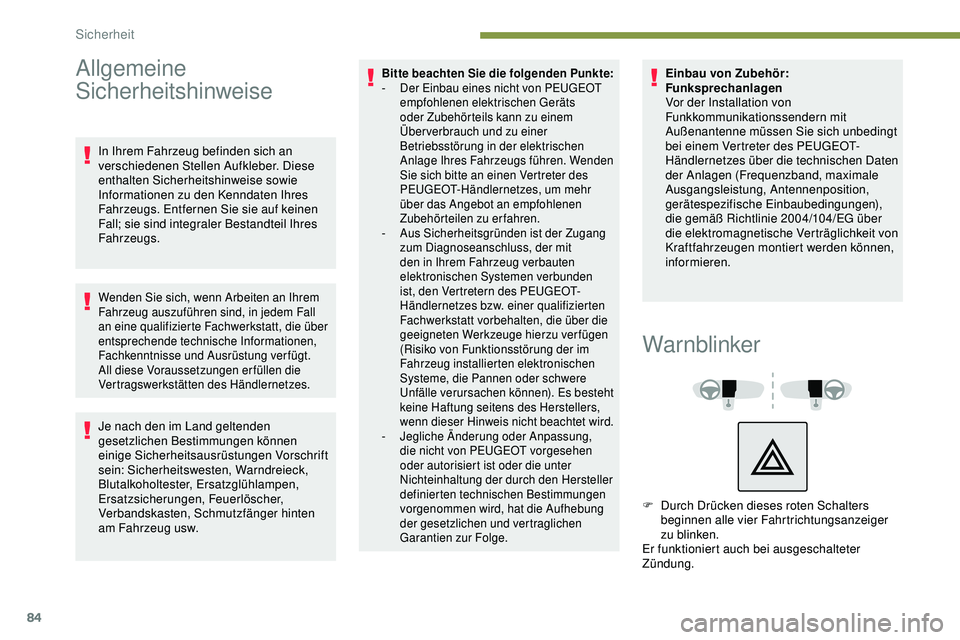 Peugeot 308 2018  Betriebsanleitung (in German) 84
Allgemeine 
Sicherheitshinweise
In Ihrem Fahrzeug befinden sich an 
verschiedenen Stellen Aufkleber. Diese 
enthalten Sicherheitshinweise sowie 
Informationen zu den Kenndaten Ihres 
Fahrzeugs. Ent