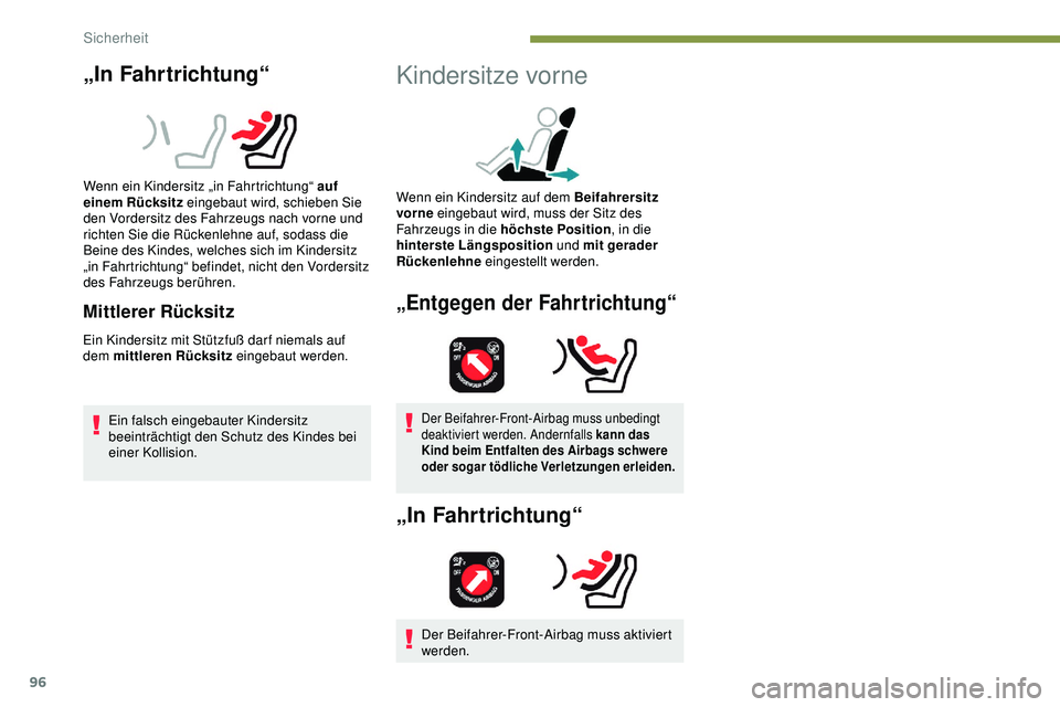 Peugeot 308 2018 Betriebsanleitung (in German) 96
„In Fahrtrichtung“
Wenn ein Kindersitz „in Fahrtrichtung“ auf
einem Rücksitz eingebaut wird, schieben Sie
den Vordersitz des Fahrzeugs nach vorne und
richten Sie die Rückenlehne auf, s Peugeot 308 2018 Betriebsanleitung (in German) 96
„In Fahrtrichtung“
Wenn ein Kindersitz „in Fahrtrichtung“ auf
einem Rücksitz eingebaut wird, schieben Sie
den Vordersitz des Fahrzeugs nach vorne und
richten Sie die Rückenlehne auf, s