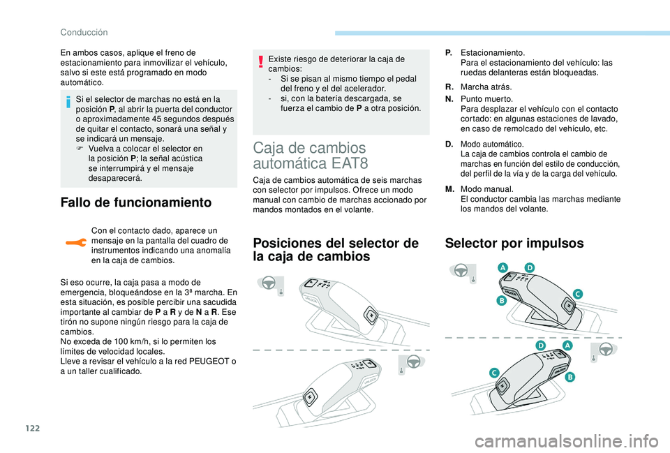 Peugeot 308 2018 Manual del propietario (in Spanish) 122
Si el selector de marchas no está en la
posición P, al abrir la puerta del conductor
o aproximadamente 45
segundos después
de quitar el contacto, sonará una señal y
se indicará un mens Peugeot 308 2018 Manual del propietario (in Spanish) 122
Si el selector de marchas no está en la
posición P, al abrir la puerta del conductor
o aproximadamente 45
segundos después
de quitar el contacto, sonará una señal y
se indicará un mens