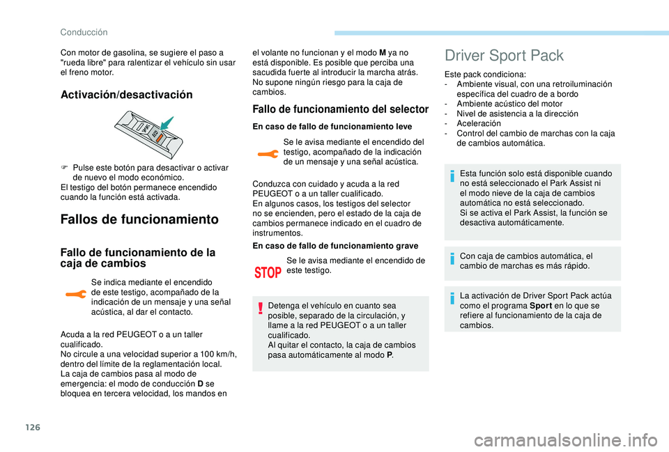 Peugeot 308 2018 Manual del propietario (in Spanish) 126
Fallos de funcionamiento
Fallo de funcionamiento de la
caja de cambios
Se indica mediante el encendido
de este testigo, acompañado de la
indicación de un mensaje y una señal
acústica, al d Peugeot 308 2018 Manual del propietario (in Spanish) 126
Fallos de funcionamiento
Fallo de funcionamiento de la
caja de cambios
Se indica mediante el encendido
de este testigo, acompañado de la
indicación de un mensaje y una señal
acústica, al d