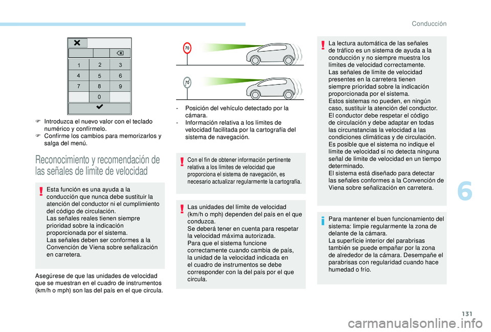 Peugeot 308 2018  Manual del propietario (in Spanish) 131
F Introduzca el nuevo valor con el teclado numérico y confírmelo.
F
 
C
 onfirme los cambios para memorizarlos y 
salga del menú.
Reconocimiento y recomendación de 
las señales de limite de v