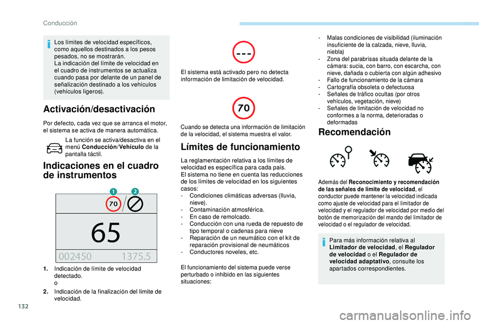Peugeot 308 2018  Manual del propietario (in Spanish) 132
Los límites de velocidad específicos, 
como aquellos destinados a los pesos 
pesados, no se mostrarán.
La indicación del límite de velocidad en 
el cuadro de instrumentos se actualiza 
cuando