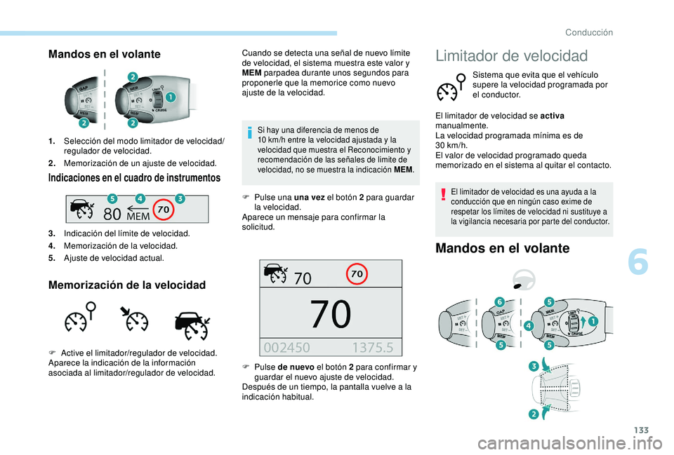 Peugeot 308 2018  Manual del propietario (in Spanish) 133
Mandos en el volante
1.Selección del modo limitador de velocidad/
regulador de velocidad.
2. Memorización de un ajuste de velocidad.
Indicaciones en el cuadro de instrumentos
3.Indicación del l