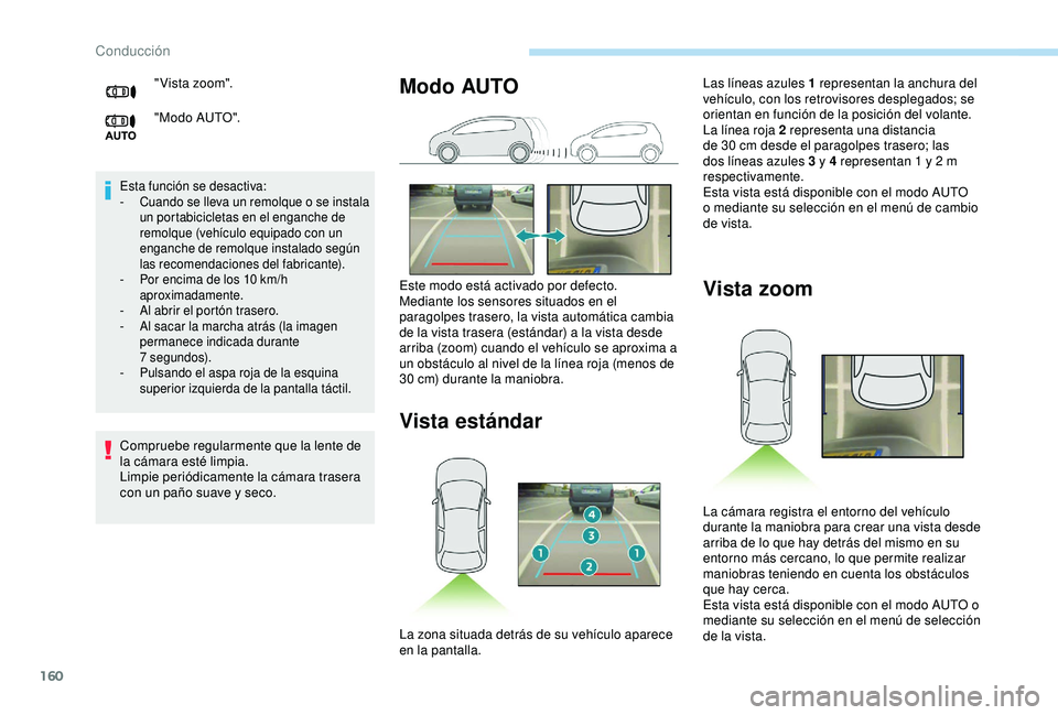 Peugeot 308 2018  Manual del propietario (in Spanish) 160
Esta función se desactiva:
- C uando se lleva un remolque o se instala 
un portabicicletas en el enganche de 
remolque (vehículo equipado con un 
enganche de remolque instalado según 
las recom