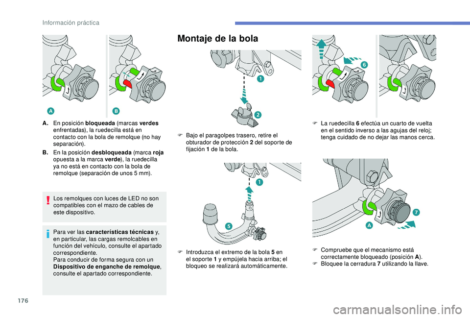 Peugeot 308 2018 Manual del propietario (in Spanish) 176
Los remolques con luces de LED no son
compatibles con el mazo de cables de
este dispositivo.
Para ver las características técnicas y,
en particular, las cargas remolcables en
función del v Peugeot 308 2018 Manual del propietario (in Spanish) 176
Los remolques con luces de LED no son
compatibles con el mazo de cables de
este dispositivo.
Para ver las características técnicas y,
en particular, las cargas remolcables en
función del v