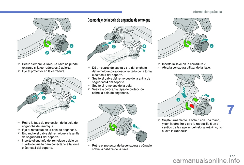 Peugeot 308 2018 Manual del propietario (in Spanish) 177
Desmontaje de la bola de enganche de remolque
F Retire siempre la llave. La llave no puede retirarse si la cerradura está abierta.
F
F
ije el protector en la cerradura.
F
R
etire la tapa de Peugeot 308 2018 Manual del propietario (in Spanish) 177
Desmontaje de la bola de enganche de remolque
F Retire siempre la llave. La llave no puede retirarse si la cerradura está abierta.
F
F
ije el protector en la cerradura.
F
R
etire la tapa de