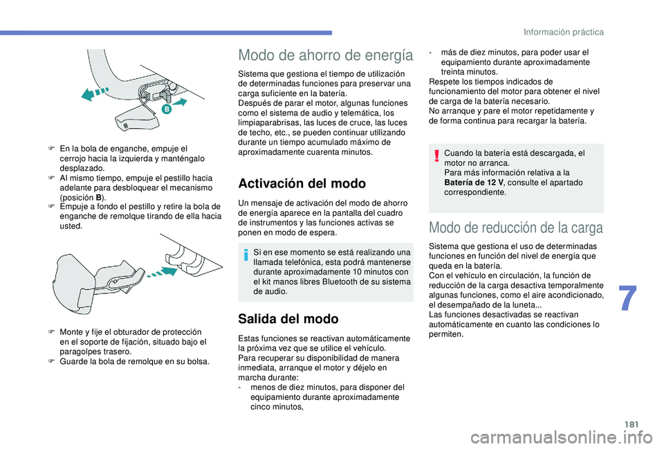 Peugeot 308 2018 Manual del propietario (in Spanish) 181
F Empuje a fondo el pestillo y retire la bola de enganche de remolque tirando de ella hacia
usted.
F
E
n la bola de enganche, empuje el
cerrojo hacia la izquierda y manténgalo
desplazado.
F Peugeot 308 2018 Manual del propietario (in Spanish) 181
F Empuje a fondo el pestillo y retire la bola de enganche de remolque tirando de ella hacia
usted.
F
E
n la bola de enganche, empuje el
cerrojo hacia la izquierda y manténgalo
desplazado.
F