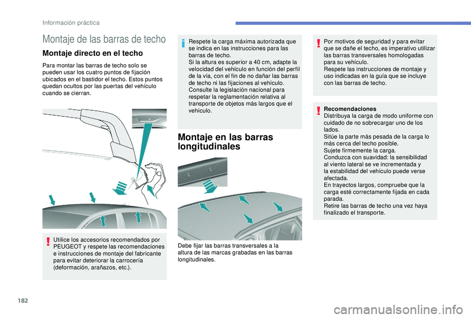 Peugeot 308 2018 Manual del propietario (in Spanish) 182
Montaje de las barras de techo
Montaje directo en el techo
Para montar las barras de techo solo se
pueden usar los cuatro puntos de fijación
ubicados en el bastidor el techo. Estos puntos
qued Peugeot 308 2018 Manual del propietario (in Spanish) 182
Montaje de las barras de techo
Montaje directo en el techo
Para montar las barras de techo solo se
pueden usar los cuatro puntos de fijación
ubicados en el bastidor el techo. Estos puntos
qued