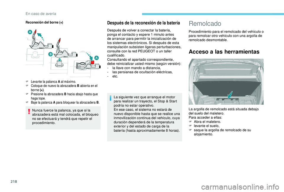 Peugeot 308 2018 Manual del propietario (in Spanish) 218
Después de la reconexión de la batería
Después de volver a conectar la batería,
ponga el contacto y espere 1 minuto antes
de arrancar para permitir la inicialización de
los sistemas elec Peugeot 308 2018 Manual del propietario (in Spanish) 218
Después de la reconexión de la batería
Después de volver a conectar la batería,
ponga el contacto y espere 1 minuto antes
de arrancar para permitir la inicialización de
los sistemas elec