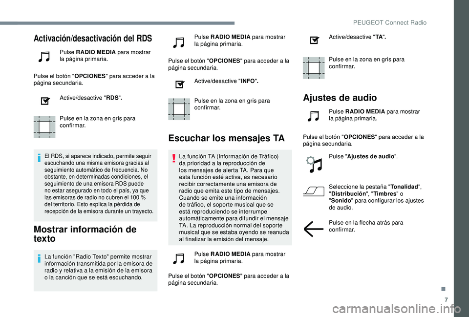 Peugeot 308 2018 Manual del propietario (in Spanish) 7
Activación/desactivación del RDS
Pulse RADIO MEDIA para mostrar
la página primaria.
Pulse el botón " OPCIONES" para acceder a la
página secundaria.
Active/desactive " RDS".
Pu Peugeot 308 2018 Manual del propietario (in Spanish) 7
Activación/desactivación del RDS
Pulse RADIO MEDIA para mostrar
la página primaria.
Pulse el botón " OPCIONES" para acceder a la
página secundaria.
Active/desactive " RDS".
Pu