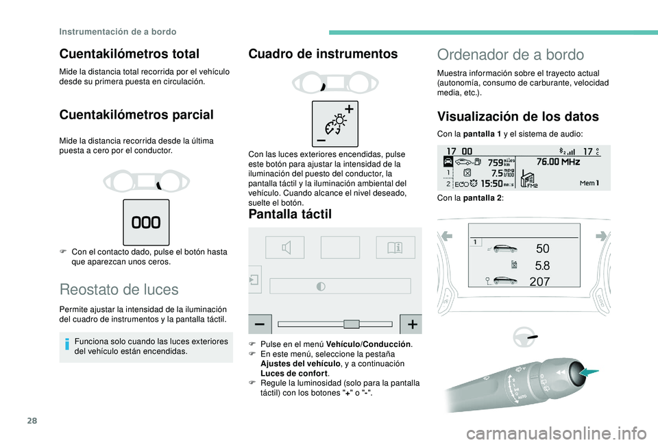 Peugeot 308 2018 Manual del propietario (in Spanish) 28
Cuentakilómetros total
Mide la distancia total recorrida por el vehículo
desde su primera puesta en circulación.
Cuentakilómetros parcial
Mide la distancia recorrida desde la última
puesta a Peugeot 308 2018 Manual del propietario (in Spanish) 28
Cuentakilómetros total
Mide la distancia total recorrida por el vehículo
desde su primera puesta en circulación.
Cuentakilómetros parcial
Mide la distancia recorrida desde la última
puesta a