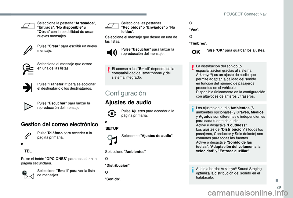 Peugeot 308 2018  Manual del propietario (in Spanish) 29
Seleccione la pestaña "Atrasados", 
" Entrada ", "No disponible " u 
" Otros " con la posibilidad de crear 
nuevos mensajes.
Pulse " Crear" para escribir un