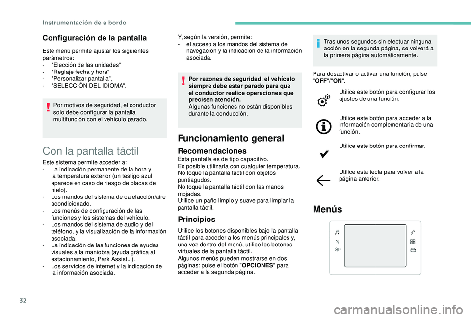 Peugeot 308 2018  Manual del propietario (in Spanish) 32
Configuración de la pantalla
Este menú permite ajustar los siguientes 
parámetros:
- 
"
 Elección de las unidades"
-
 
"
 Reglaje fecha y hora"
-
 "

Personalizar pantalla&#
