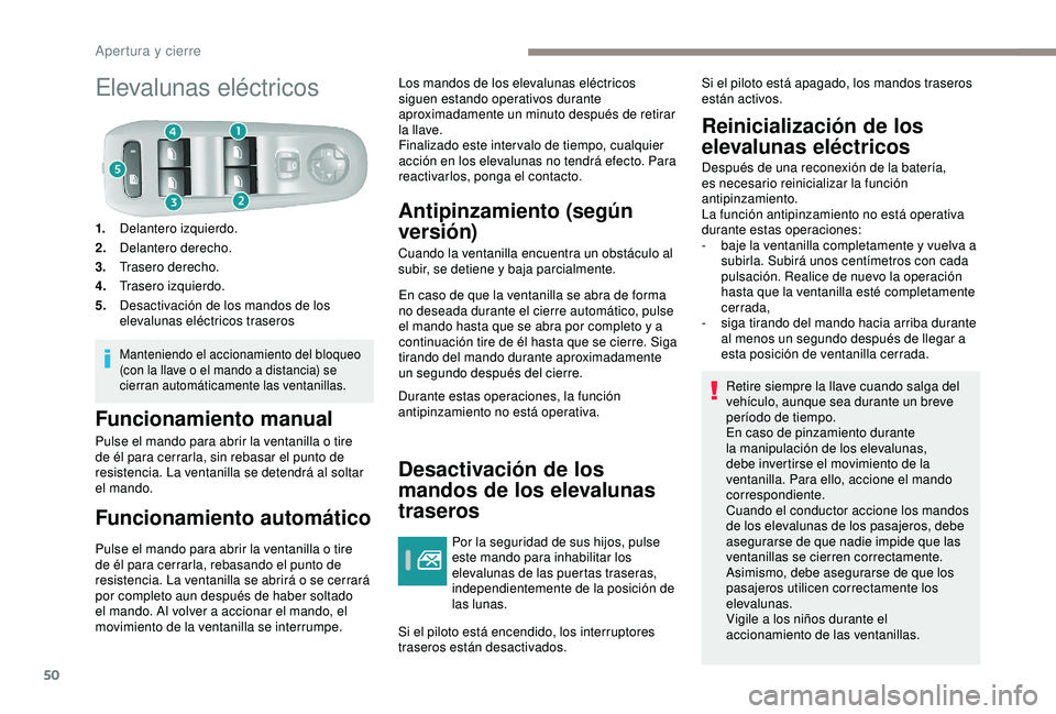 Peugeot 308 2018 Manual del propietario (in Spanish) 50
Elevalunas eléctricos
1.Delantero izquierdo.
2. Delantero derecho.
3. Trasero derecho.
4. Trasero izquierdo.
5. Desactivación de los mandos de los
elevalunas eléctricos traseros
Manteniendo el Peugeot 308 2018 Manual del propietario (in Spanish) 50
Elevalunas eléctricos
1.Delantero izquierdo.
2. Delantero derecho.
3. Trasero derecho.
4. Trasero izquierdo.
5. Desactivación de los mandos de los
elevalunas eléctricos traseros
Manteniendo el