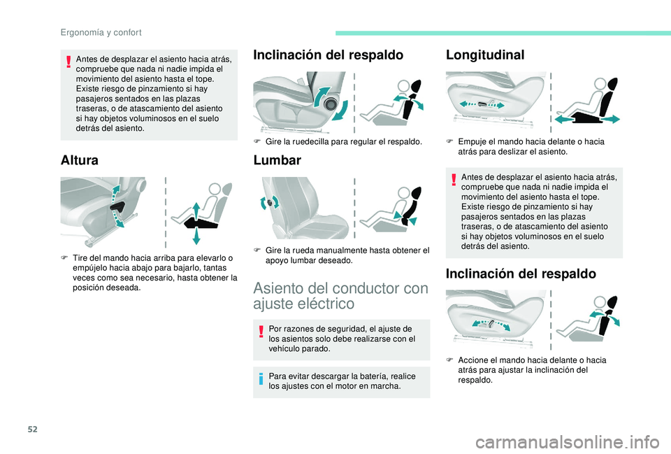 Peugeot 308 2018 Manual del propietario (in Spanish) 52
Antes de desplazar el asiento hacia atrás,
compruebe que nada ni nadie impida el
movimiento del asiento hasta el tope.
Existe riesgo de pinzamiento si hay
pasajeros sentados en las plazas
tras Peugeot 308 2018 Manual del propietario (in Spanish) 52
Antes de desplazar el asiento hacia atrás,
compruebe que nada ni nadie impida el
movimiento del asiento hasta el tope.
Existe riesgo de pinzamiento si hay
pasajeros sentados en las plazas
tras