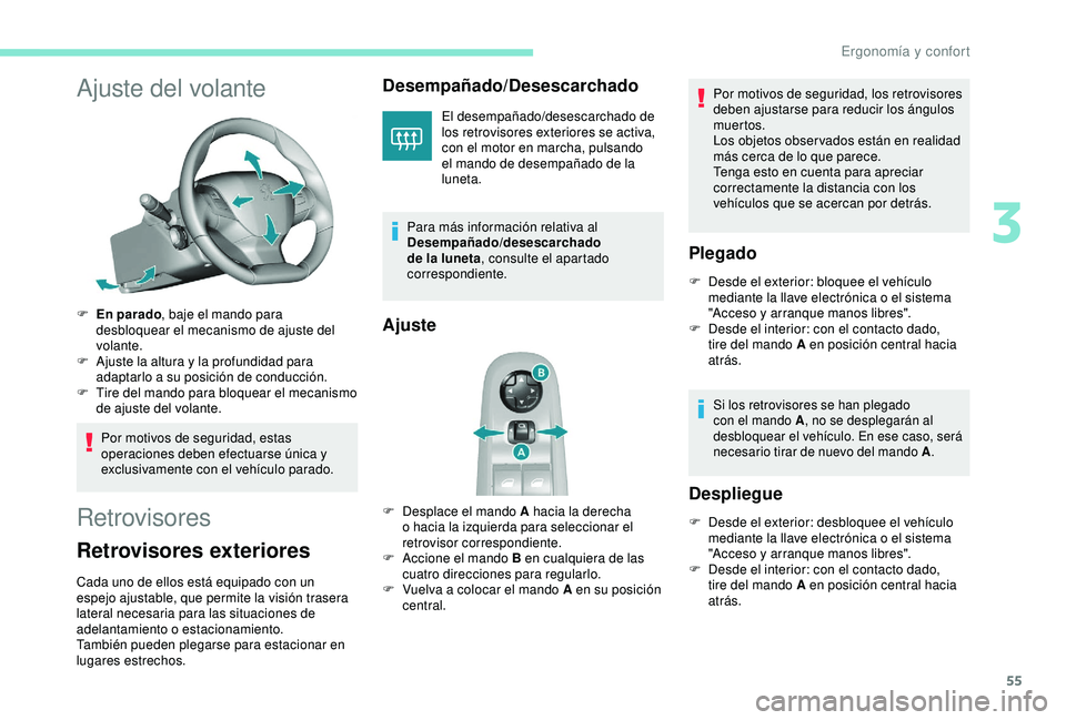 Peugeot 308 2018 Manual del propietario (in Spanish) 55
Ajuste del volante
F En parado, baje el mando para
desbloquear el mecanismo de ajuste del
volante.
F
A
juste la altura y la profundidad para
adaptarlo a su posición de conducción.
F
T
ir Peugeot 308 2018 Manual del propietario (in Spanish) 55
Ajuste del volante
F En parado, baje el mando para
desbloquear el mecanismo de ajuste del
volante.
F
A
juste la altura y la profundidad para
adaptarlo a su posición de conducción.
F
T
ir