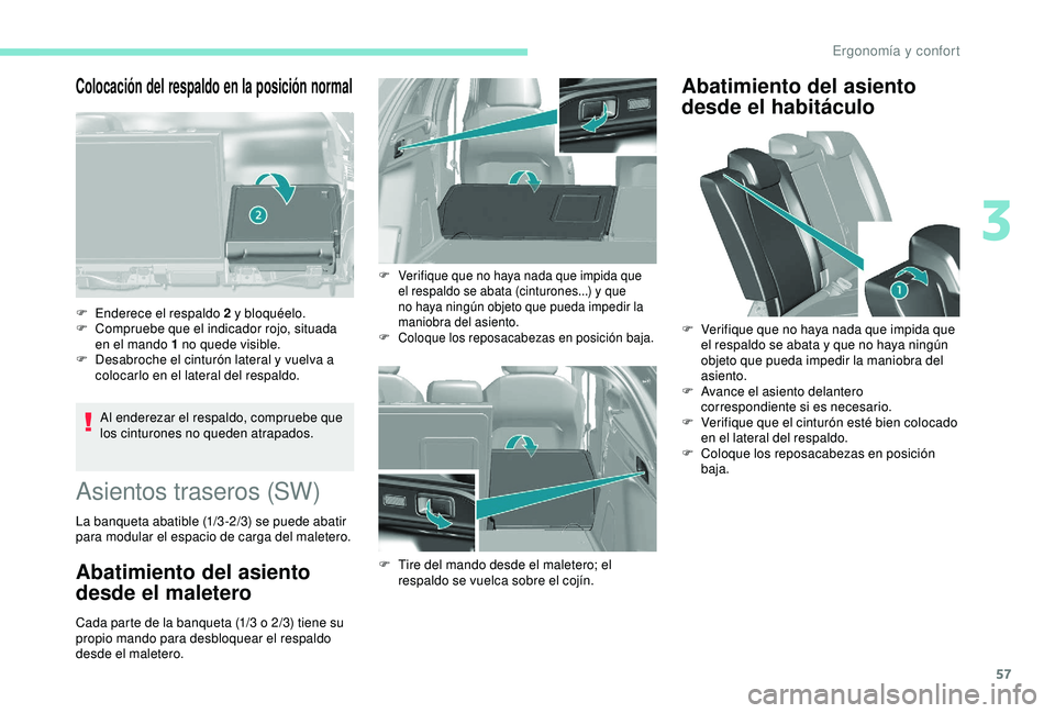 Peugeot 308 2018 Manual del propietario (in Spanish) 57
Colocación del respaldo en la posición normal
Al enderezar el respaldo, compruebe que
los cinturones no queden atrapados.
F
E
nderece el respaldo 2 y bloquéelo.
F
C
ompruebe que el indica Peugeot 308 2018 Manual del propietario (in Spanish) 57
Colocación del respaldo en la posición normal
Al enderezar el respaldo, compruebe que
los cinturones no queden atrapados.
F
E
nderece el respaldo 2 y bloquéelo.
F
C
ompruebe que el indica