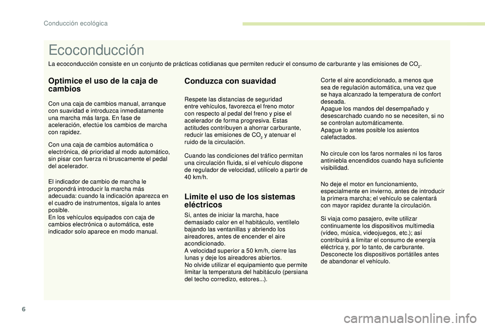 Peugeot 308 2018 Manual del propietario (in Spanish) 6
Si viaja como pasajero, evite utilizar
continuamente los dispositivos multimedia
(vídeo, música, videojuegos, etc.); así
contribuirá a limitar el consumo de energía
eléctrica y, por lo tan Peugeot 308 2018 Manual del propietario (in Spanish) 6
Si viaja como pasajero, evite utilizar
continuamente los dispositivos multimedia
(vídeo, música, videojuegos, etc.); así
contribuirá a limitar el consumo de energía
eléctrica y, por lo tan