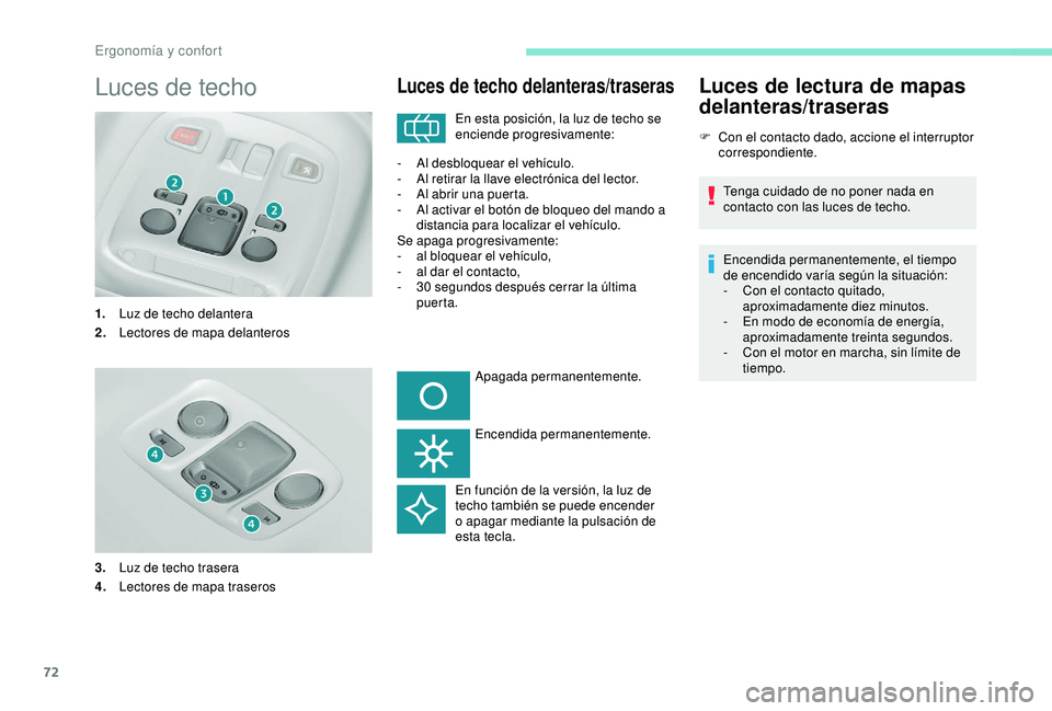 Peugeot 308 2018 Manual del propietario (in Spanish) 72
Luces de techo
1.Luz de techo delantera
2. Lectores de mapa delanteros
3. Luz de techo trasera
4. Lectores de mapa traseros
Luces de techo delanteras/traseras
En esta posición, la luz de techo se Peugeot 308 2018 Manual del propietario (in Spanish) 72
Luces de techo
1.Luz de techo delantera
2. Lectores de mapa delanteros
3. Luz de techo trasera
4. Lectores de mapa traseros
Luces de techo delanteras/traseras
En esta posición, la luz de techo se
