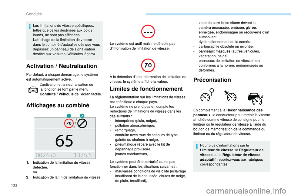 Peugeot 308 2018  Manuel du propriétaire (in French) 132
Les limitations de vitesse spécifiques, 
telles que celles destinées aux poids 
lourds, ne sont pas affichées.
L'affichage de la limitation de vitesse 
dans le combiné s'actualise dès
