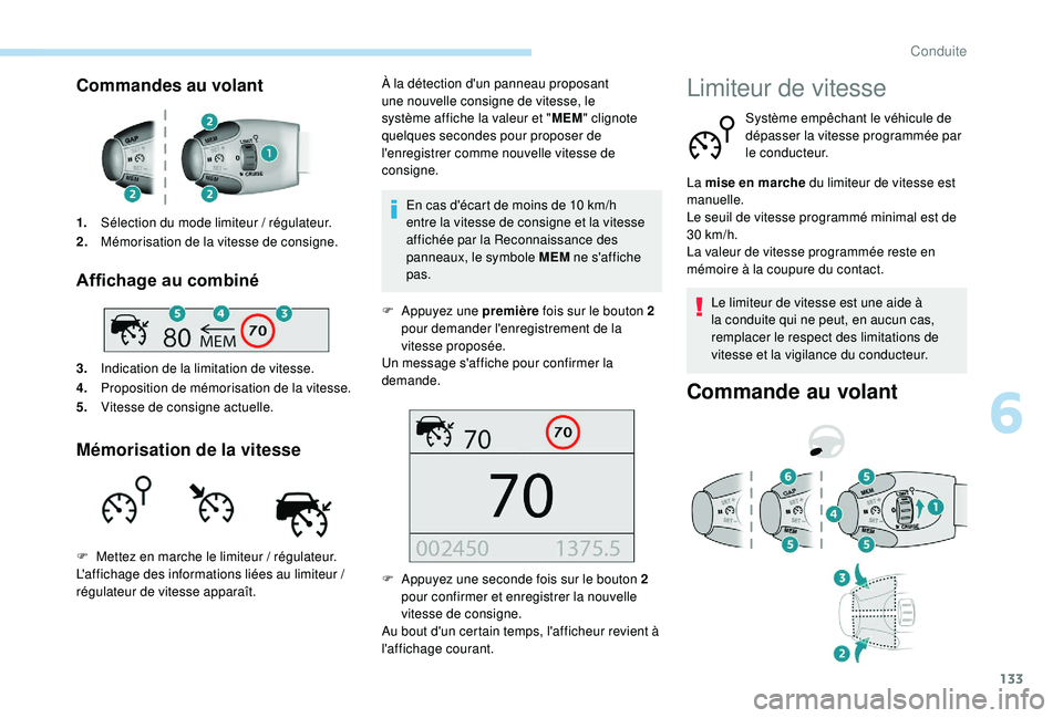 Peugeot 308 2018  Manuel du propriétaire (in French) 133
Commandes au volant
1.Sélection du mode limiteur  / régulateur.
2. Mémorisation de la vitesse de consigne.
Affichage au combiné
3.Indication de la limitation de vitesse.
4. Proposition de mém