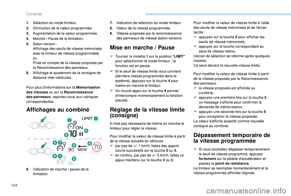 Peugeot 308 2018  Manuel du propriétaire (in French) 134
Pour plus d'informations sur la Mémorisation 
des vitesses ou sur la Reconnaissance 
des panneaux , reportez-vous aux rubriques 
correspondantes.
Affichages au combiné Mise en marche   / Pau