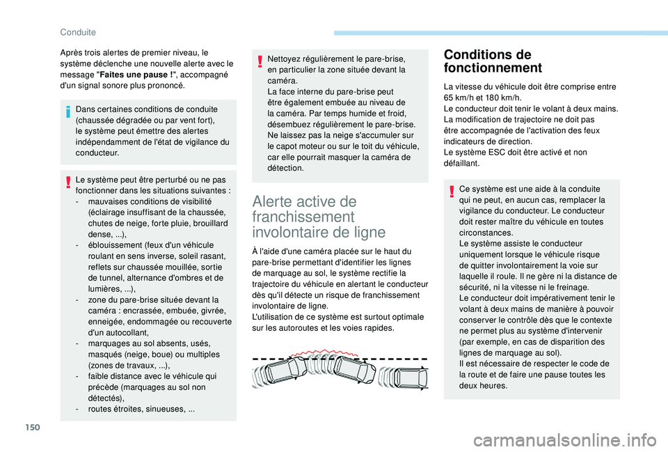 Peugeot 308 2018 Manuel du propriétaire (in French) 150
Après trois alertes de premier niveau, le
système déclenche une nouvelle alerte avec le
message "Faites une pause
!", accompagné
d'un signal sonore plus prononcé.
Dans certai Peugeot 308 2018 Manuel du propriétaire (in French) 150
Après trois alertes de premier niveau, le
système déclenche une nouvelle alerte avec le
message "Faites une pause
!", accompagné
d'un signal sonore plus prononcé.
Dans certai