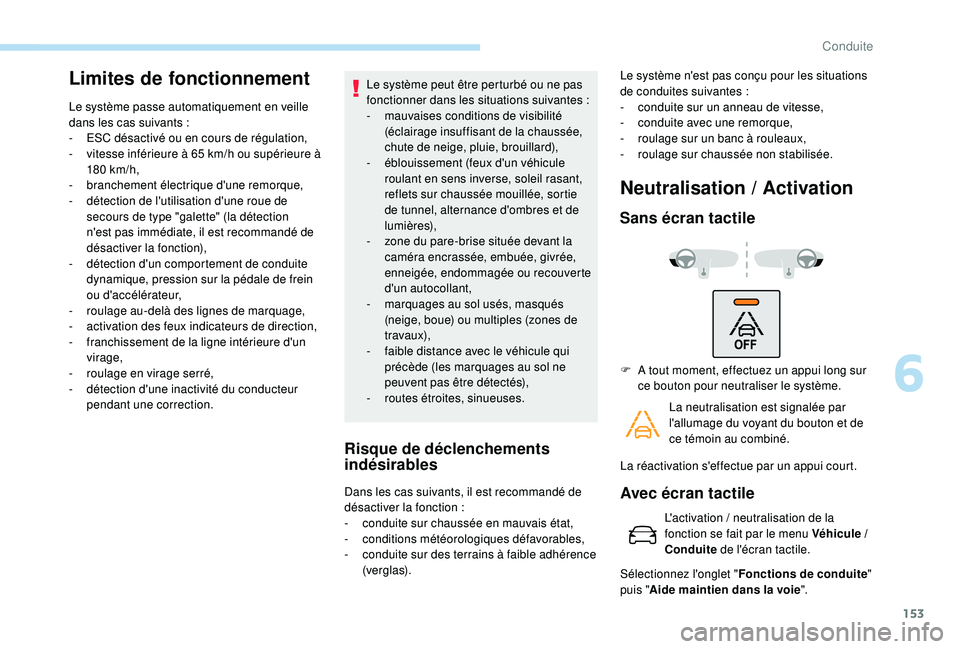 Peugeot 308 2018 Manuel du propriétaire (in French) 153
Limites de fonctionnement
Le système passe automatiquement en veille
dans les cas suivants :
-
ES
C désactivé ou en cours de régulation,
-
v
itesse inférieure à 65 km/h ou supérie Peugeot 308 2018 Manuel du propriétaire (in French) 153
Limites de fonctionnement
Le système passe automatiquement en veille
dans les cas suivants :
-
ES
C désactivé ou en cours de régulation,
-
v
itesse inférieure à 65 km/h ou supérie