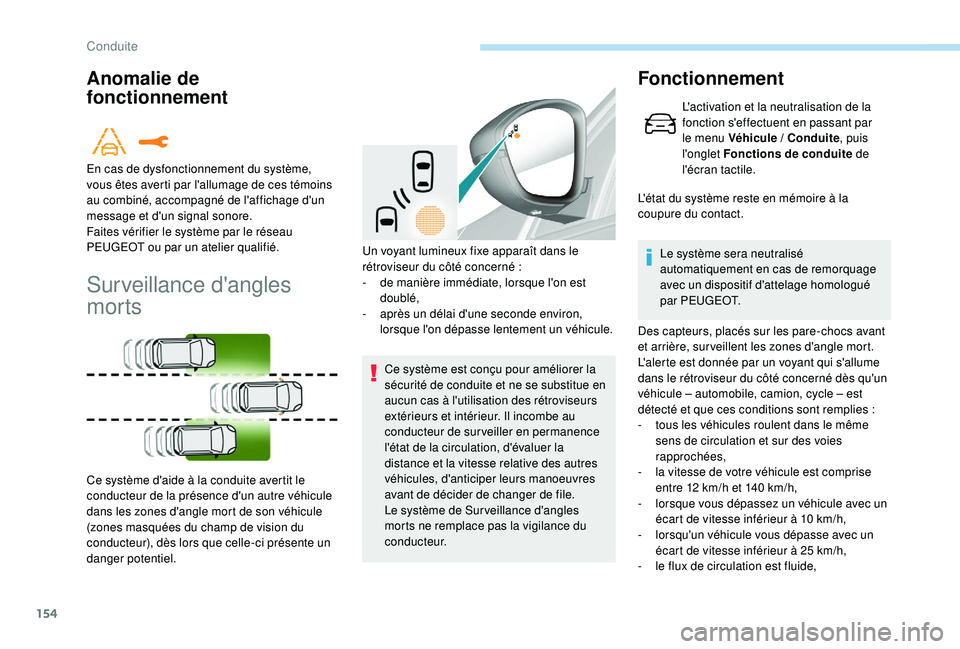 Peugeot 308 2018 Manuel du propriétaire (in French) 154
Anomalie de
fonctionnement
Surveillance d'angles
morts
Ce système est conçu pour améliorer la
sécurité de conduite et ne se substitue en
aucun cas à l'utilisation des rétroviseu Peugeot 308 2018 Manuel du propriétaire (in French) 154
Anomalie de
fonctionnement
Surveillance d'angles
morts
Ce système est conçu pour améliorer la
sécurité de conduite et ne se substitue en
aucun cas à l'utilisation des rétroviseu