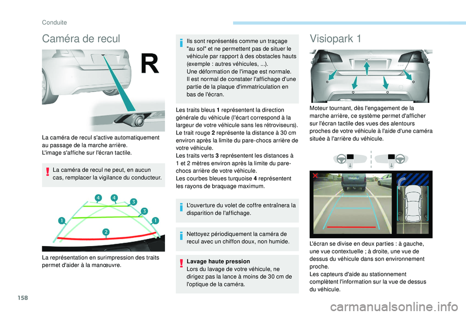 Peugeot 308 2018 Manuel du propriétaire (in French) 158
Caméra de recul
La caméra de recul ne peut, en aucun
cas, remplacer la vigilance du conducteur.Ils sont représentés comme un traçage
"au sol" et ne permettent pas de situer le
véh Peugeot 308 2018 Manuel du propriétaire (in French) 158
Caméra de recul
La caméra de recul ne peut, en aucun
cas, remplacer la vigilance du conducteur.Ils sont représentés comme un traçage
"au sol" et ne permettent pas de situer le
véh