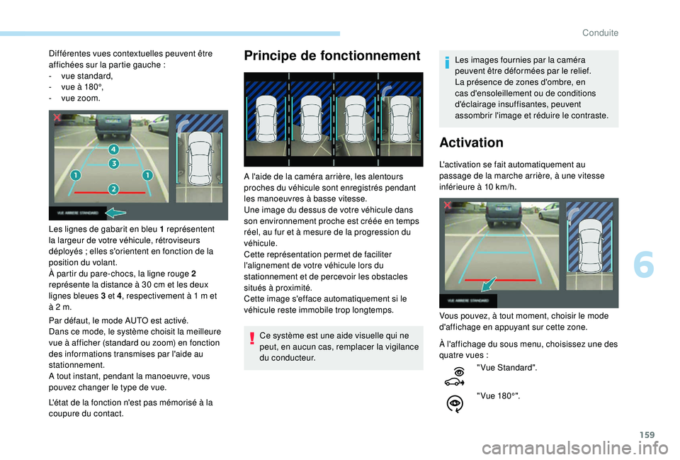 Peugeot 308 2018 Manuel du propriétaire (in French) 159
Différentes vues contextuelles peuvent être
affichées sur la partie gauche :
-
v
ue standard,
-
v
ue à 180°,
-
v
ue zoom.
Les lignes de gabarit en bleu 1 représentent
la largeur Peugeot 308 2018 Manuel du propriétaire (in French) 159
Différentes vues contextuelles peuvent être
affichées sur la partie gauche :
-
v
ue standard,
-
v
ue à 180°,
-
v
ue zoom.
Les lignes de gabarit en bleu 1 représentent
la largeur