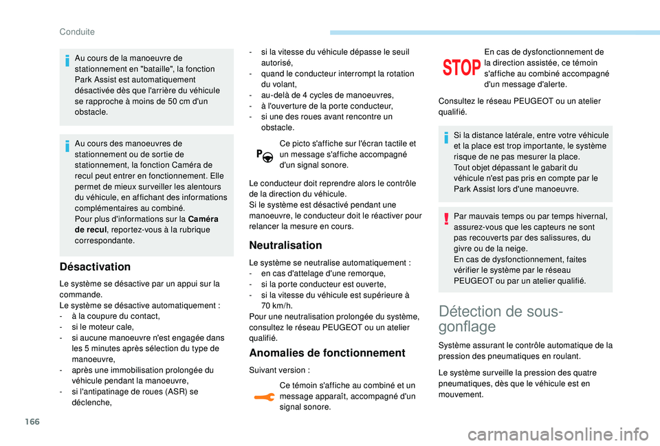 Peugeot 308 2018 Manuel du propriétaire (in French) 166
Au cours de la manoeuvre de
stationnement en "bataille", la fonction
Park Assist est automatiquement
désactivée dès que l'arrière du véhicule
se rapproche à moins de 50 cm d Peugeot 308 2018 Manuel du propriétaire (in French) 166
Au cours de la manoeuvre de
stationnement en "bataille", la fonction
Park Assist est automatiquement
désactivée dès que l'arrière du véhicule
se rapproche à moins de 50 cm d